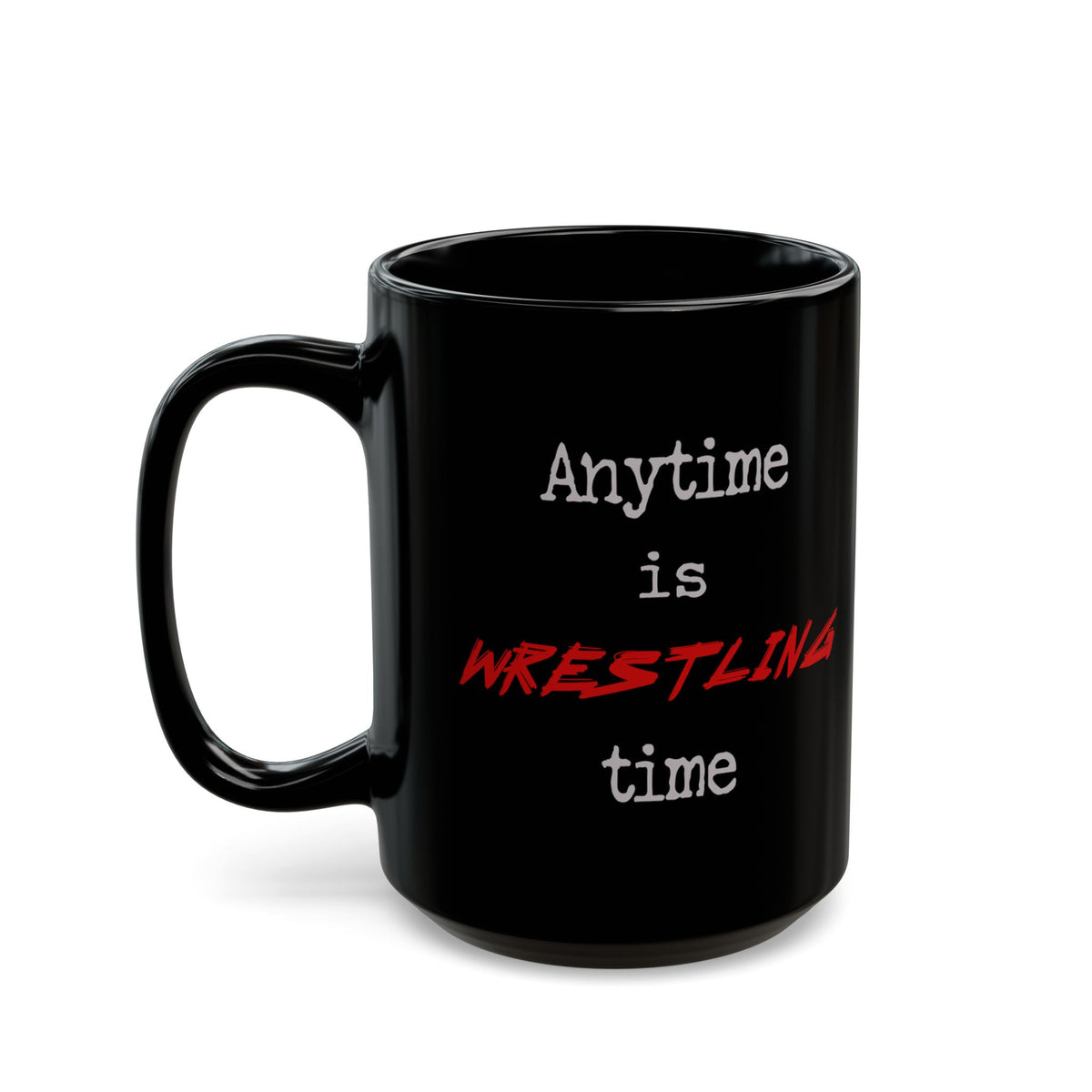 Anytime is Wrestling Time Coffee Mug 15oz