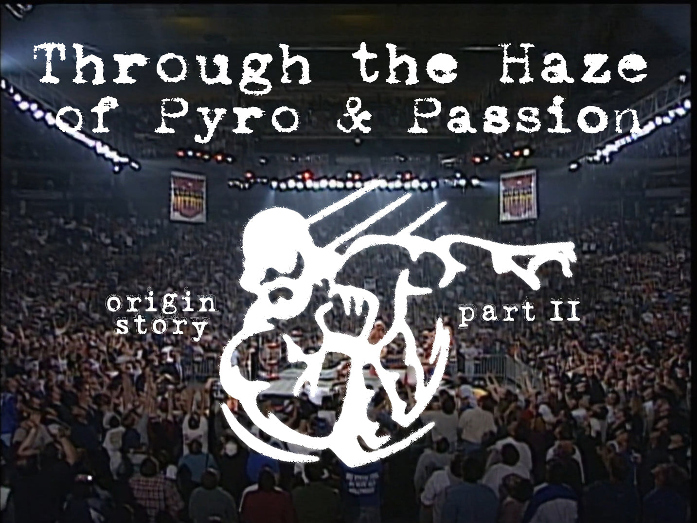 Origin Story Part 2: Through the Haze of Pyro and Passion